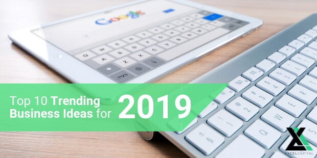 Top 10 Trending Business Ideas for 2019 - Excel Capital Management