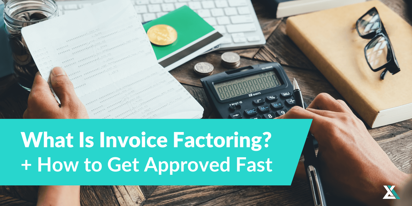 What Is Invoice Factoring? + How to Get Fast Approval [2024 Guide]